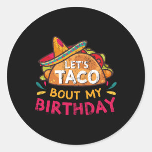 Let's Taco Bout My Birthday Born On Cinco De Mayo  Classic Round Sticker