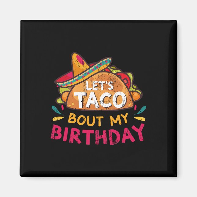 Let's Taco Bout My Birthday Born On Cinco De Mayo  Magnet (Front)