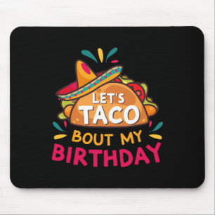 Let's Taco Bout My Birthday Born On Cinco De Mayo  Mouse Pad