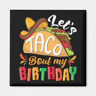Let's Taco Bout My Birthday Boys Mexican Cinco De  Magnet