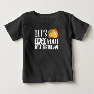 Let's Taco Bout My Birthday Tacos Lover Gift Baby T-Shirt