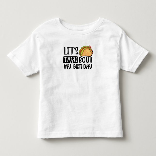 Let's Taco Bout My Birthday Tacos Lover Gift Toddler T-Shirt (Front)