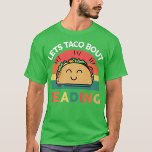 Lets Taco Bout Reading Book Lover Librarian Scienc T-Shirt