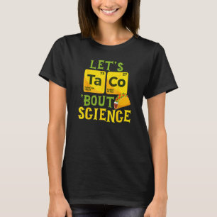 Let's Taco Bout Science Cinco De Mayo  Pun Science T-Shirt
