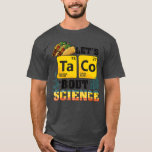 Lets Taco Bout Science Food Pun Funny Cinco de May T-Shirt<br><div class="desc">Lets Taco Bout Science Food Pun Funny Cinco de Mayo   3  .</div>