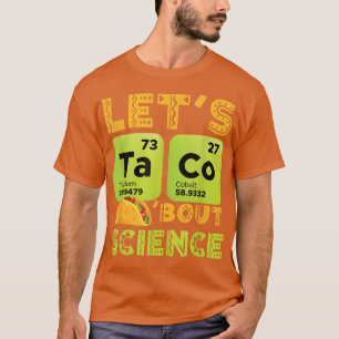 Lets taco bout science funny phisics and chemistry T-Shirt