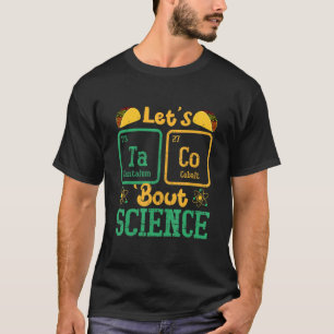 Let's Taco Bout Science Funny Science Teacher T-Shirt