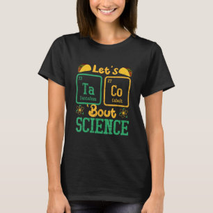 Let's Taco Bout Science Funny Science Teacher T-Shirt