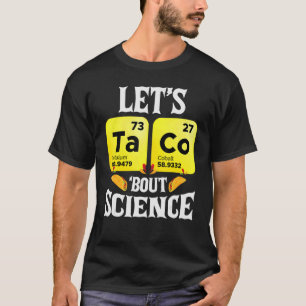 Lets Taco Bout Science  Phisics And Chemistry Teac T-Shirt