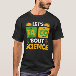 Let's Taco 'Bout Science Pun Science T-Shirt