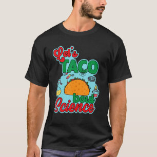 Let's Taco 'Bout Science Teacher Student Outfit 4 T-Shirt
