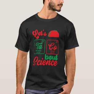 Let's Taco 'Bout Science  Teacher Student Outfit 7 T-Shirt
