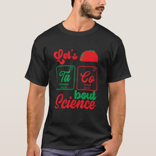 Let's Taco 'Bout Science  Teacher Student Outfit 7 T-Shirt (Front)