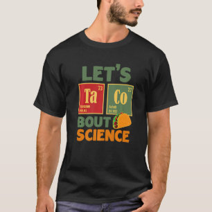 Let's Taco 'Bout Science  Teacher Student Outfit   T-Shirt