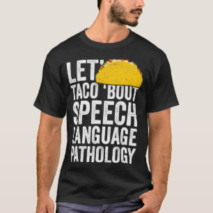 Lets Taco Bout Speech Language Pathology T-Shirt S