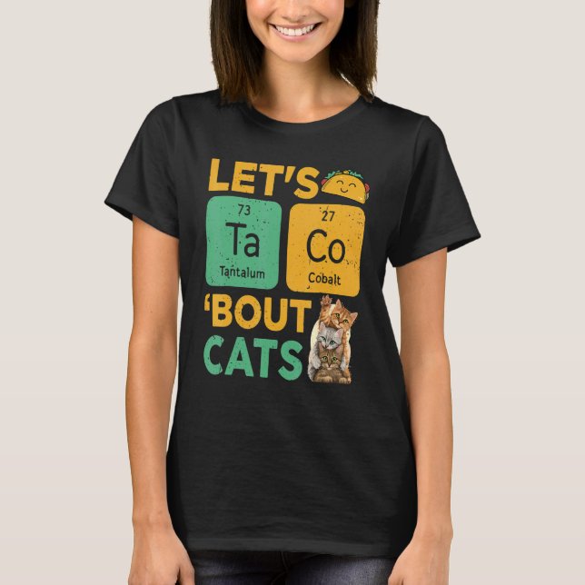 Lets Tacos Bout It Ca Taco Cat T-Shirt (Front)