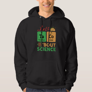 Lets Tacos Bout Science Chemistry Biology Physics Hoodie