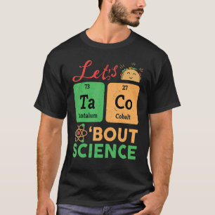 Lets Tacos Bout Science Chemistry Biology Physics T-Shirt