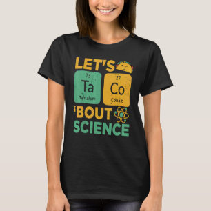 Lets Tacos Bout Science Science teacher T-Shirt