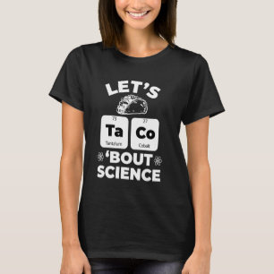 Lets Tacos Bout Science - Teacher Scientist - Taco T-Shirt