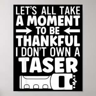 Let's take a moment to be thankful don't own a poster