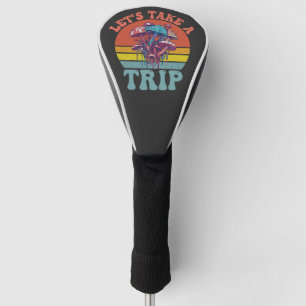 Let's Take a Trip Funny Mushroom Retro Outdoors Golf Head Cover