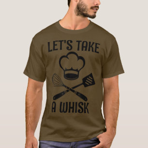 let's take a whisk funny baking pastry cook lover T-Shirt