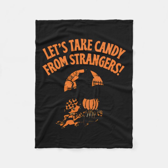 Let's Take Candy From Strangers Funny Halloween  Fleece Blanket (Front)