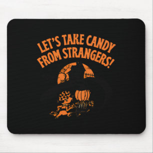 Let's Take Candy From Strangers Funny Halloween Mouse Pad
