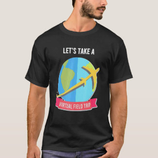 Lets Take Virtual Fiield Triip Teacher T-Shirt