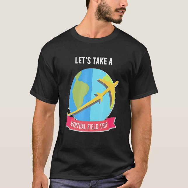 Lets Take Virtual Fiield Triip Teacher T-Shirt (Front)