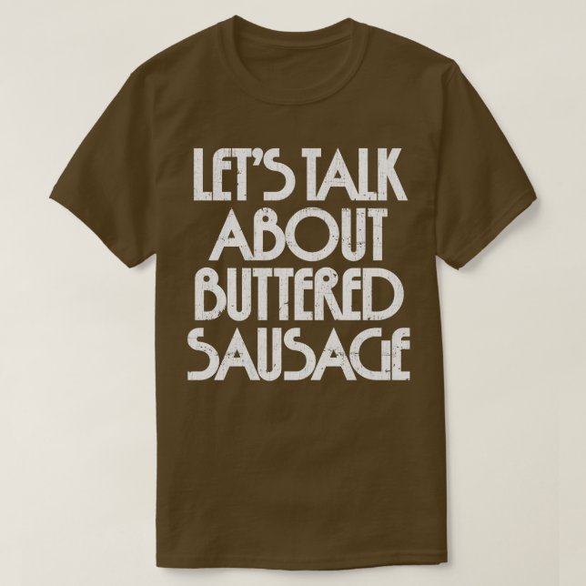 Lets Talk About Buttered Sausage 1 T-Shirt (Design Front)