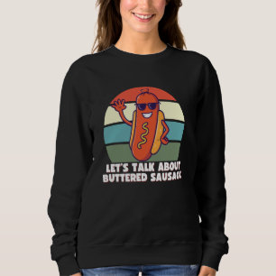 Let's Talk About Buttered Sausage, Funny Internet  Sweatshirt