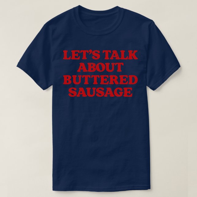 Lets Talk About Buttered Sausage T-Shirt (Design Front)