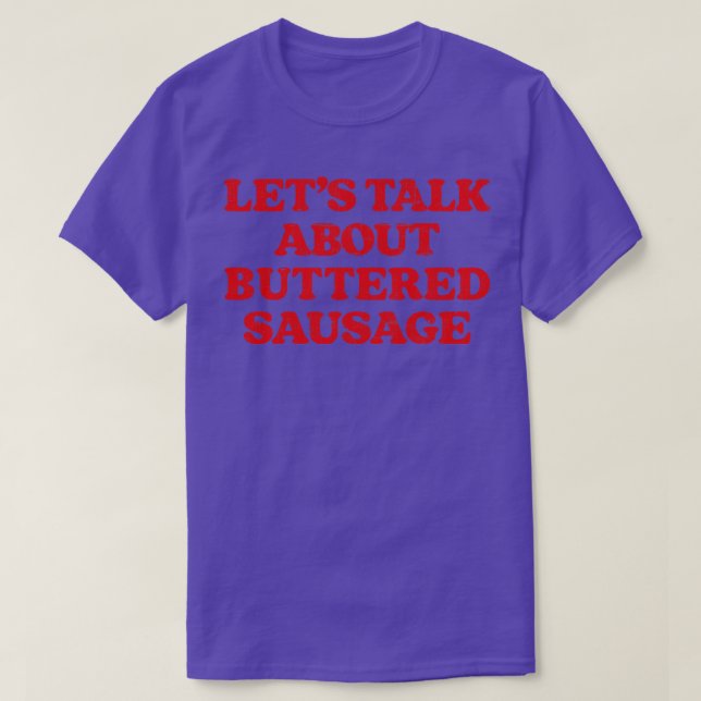 Lets Talk About Buttered Sausage T-Shirt (Design Front)