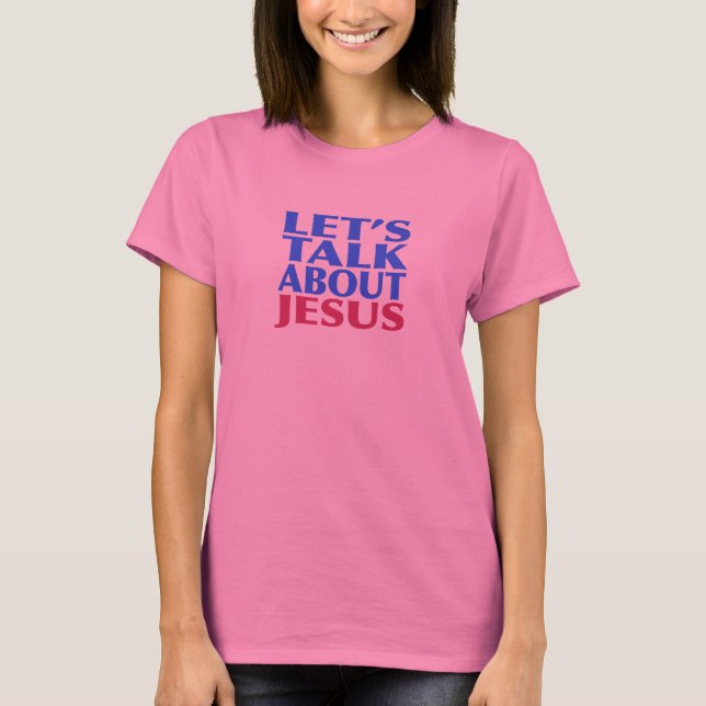 Let's Talk About Jesus T-Shirt (Front)