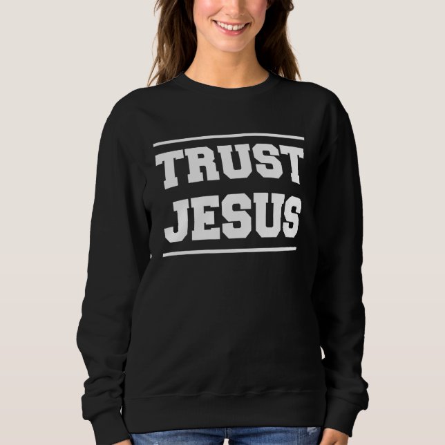 Lets Talk About Jesus Trust Jesus On Back 1 Sweatshirt (Front)