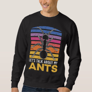Let's Talk About My Ants Insect Lover Entomology Sweatshirt