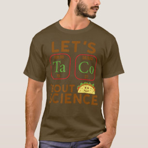 Let's Talk About Science Funny Tacos Periodic Tabl T-Shirt