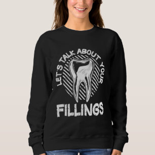 Let's Talk About Your Fillings Dentistry Funny Val Sweatshirt