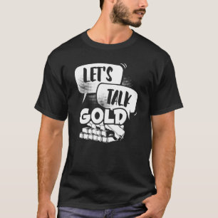Let's Talk Gold   Aurum Miner Prospectors Mine Gol T-Shirt