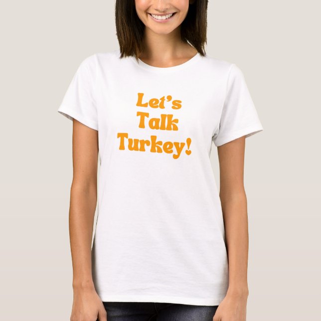 Let's Talk Turkey! T-Shirt (Front)
