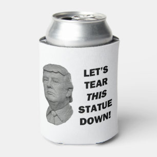 Let's Tear This Statue Down Can Cooler