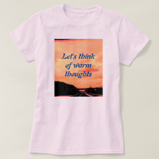 LET'S THINK OF WARM THOUGHTS T-Shirt