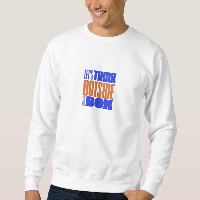 Let's think outside the box sweatshirt (Front)