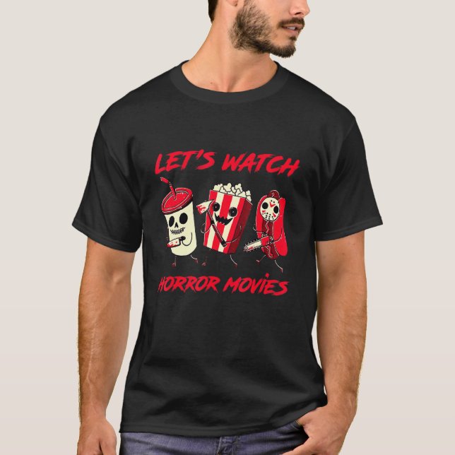 Let's Watch Horror Movies  For Halloween Costume T-Shirt (Front)