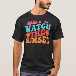 Let's Watch The Sunset Positive Groovy Summer T-Shirt