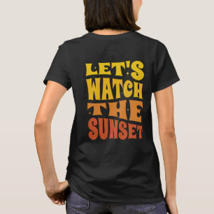 Let's Watch The Sunset T-Shirt
