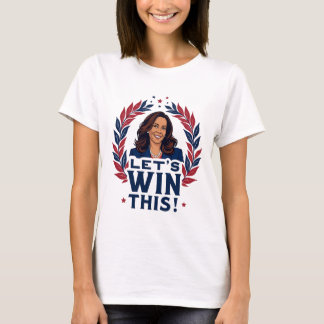 Let's Win This Campaign Slogan Election T-Shirt