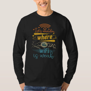 Let's Wonder Where The Wifi Is Weak Hiking Camping T-Shirt